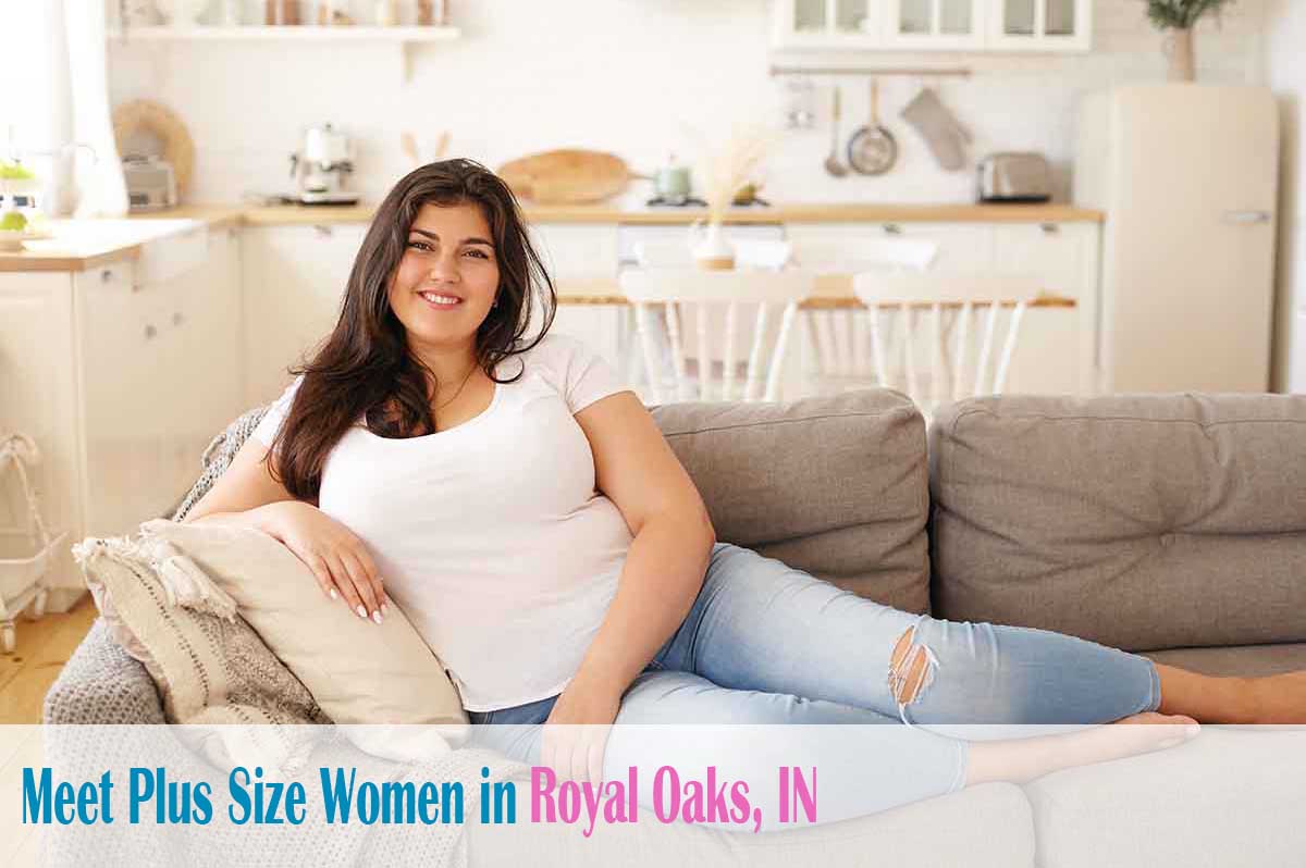 Find curvy women in  Royal Oaks, IN