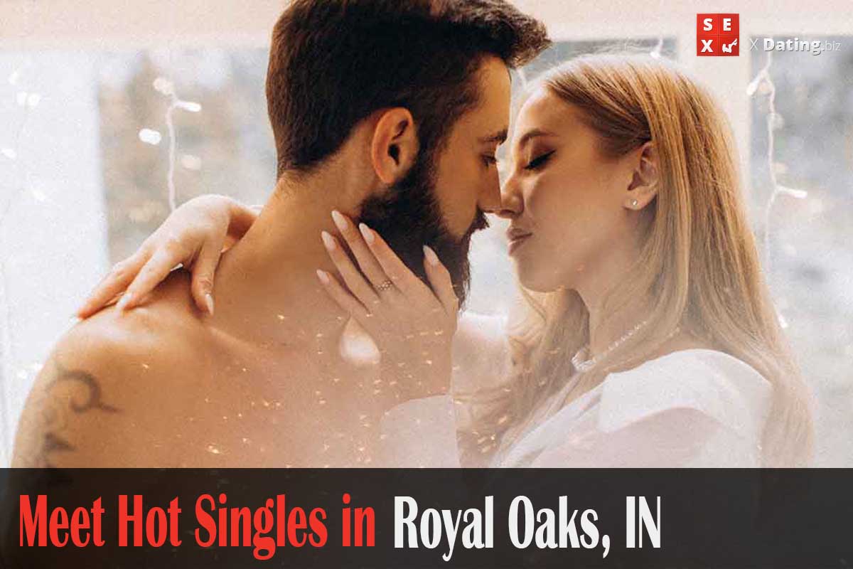 meet hot singles in Royal Oaks, IN
